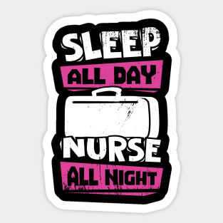 Sleep All Day Nurse All Night Sticker